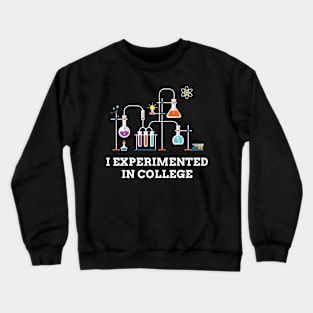 I Experimented in College Crewneck Sweatshirt